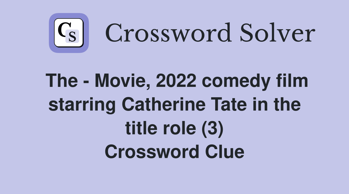 The - Movie, 2022 comedy film starring Catherine Tate in the title role (3) Crossword Clue