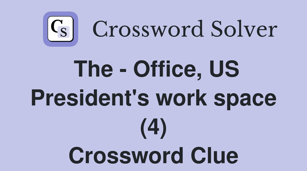 The - Office, US President's work space (4) Crossword Clue