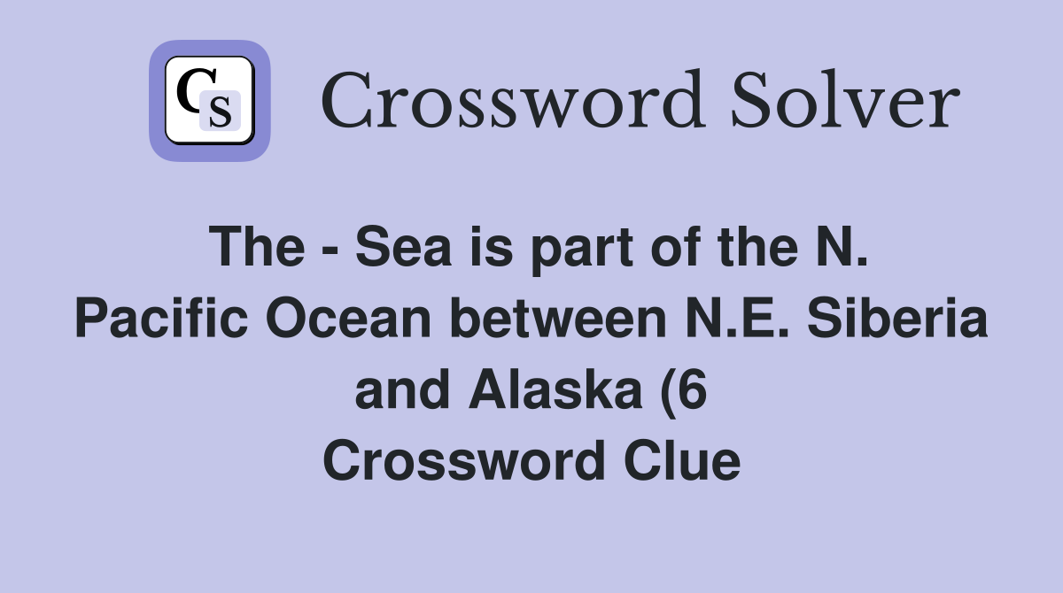 The Sea is part of the N Pacific Ocean between N E Siberia and The Sea is part of the N Pacific Ocean between N E Siberia and