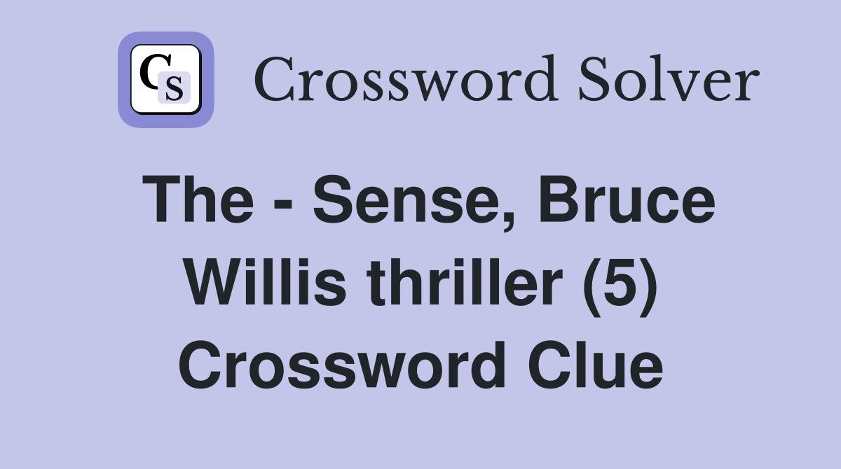The - Sense, Bruce Willis thriller (5) Crossword Clue