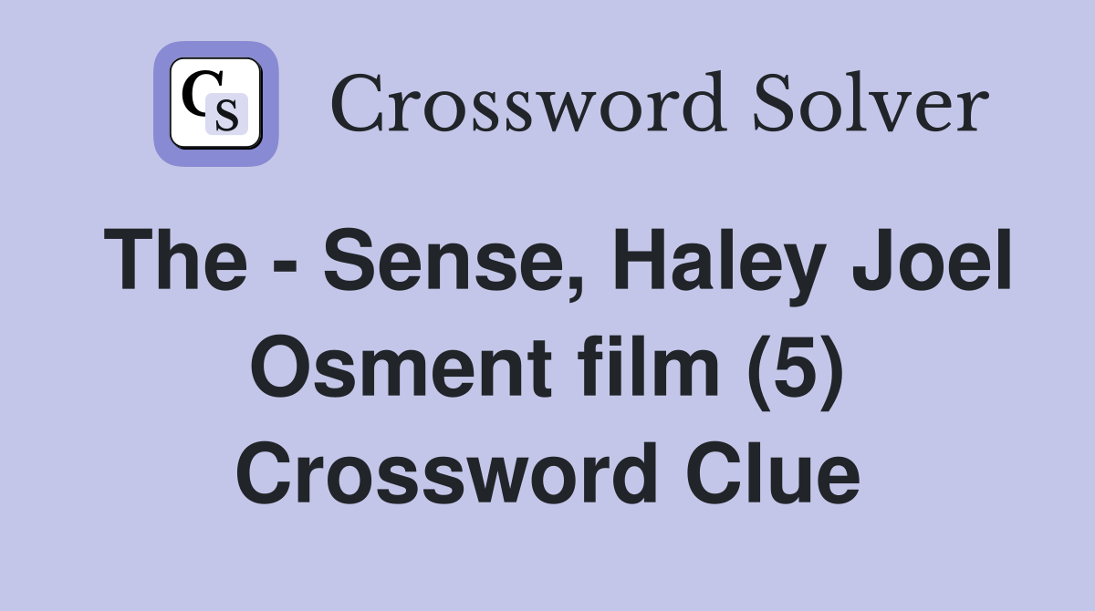 The - Sense, Haley Joel Osment film (5) Crossword Clue
