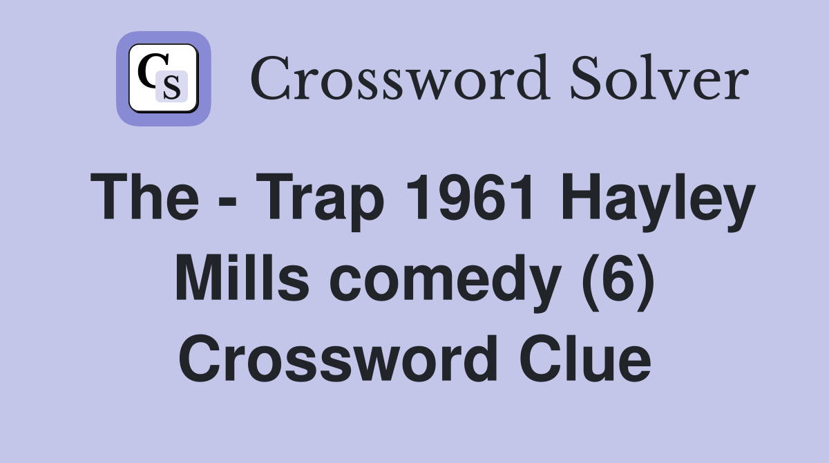The - Trap 1961 Hayley Mills comedy (6) Crossword Clue