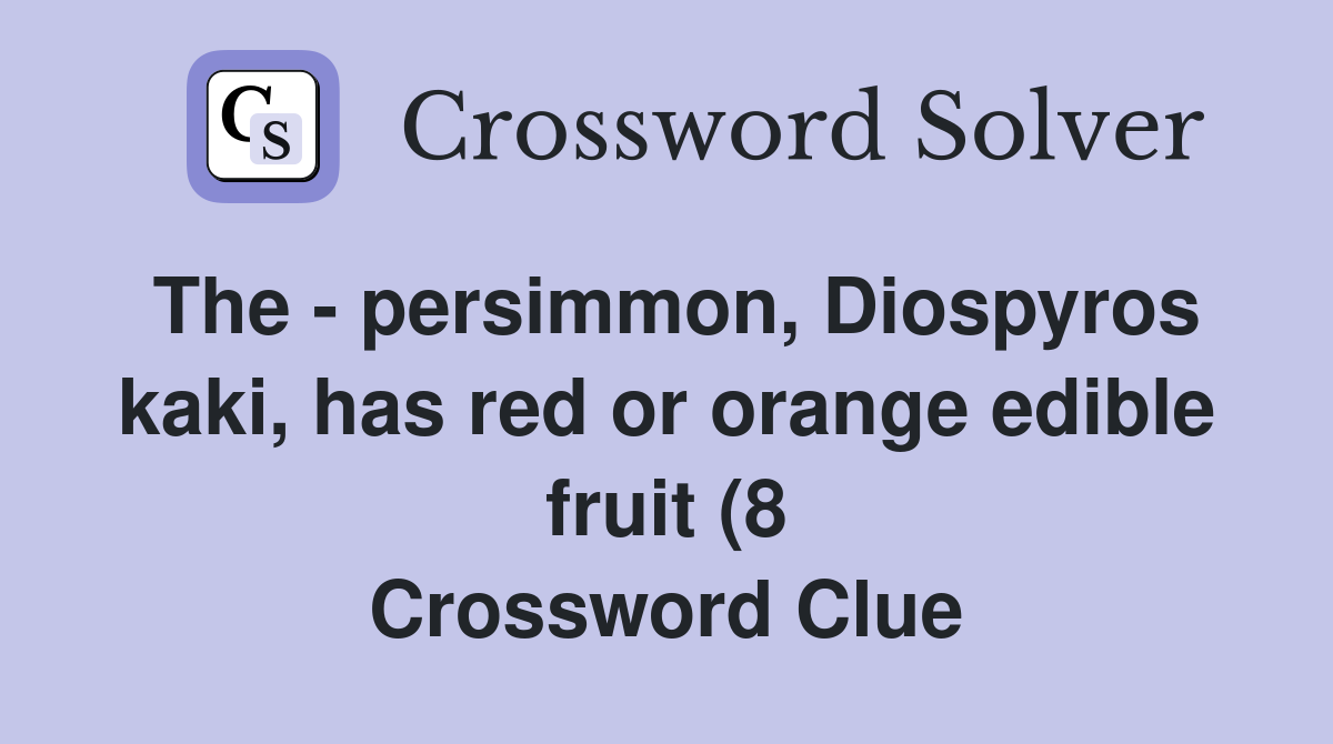 The persimmon Diospyros kaki has red or orange edible fruit (8 The persimmon Diospyros kaki has red or orange edible fruit (8
