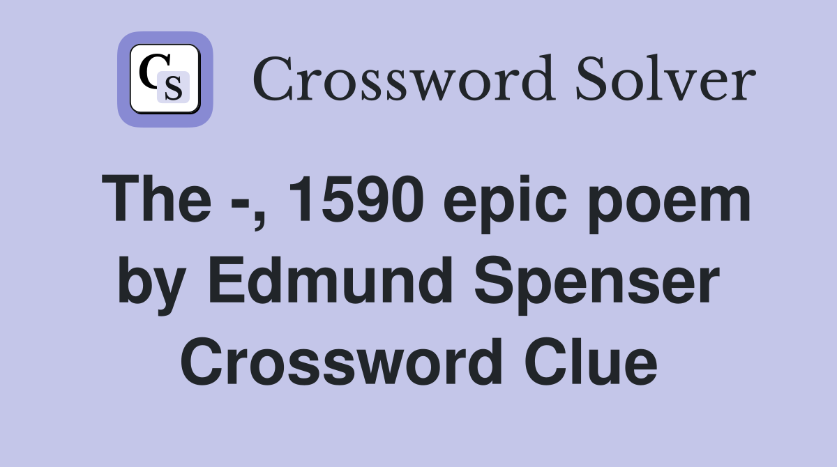 The -, 1590 epic poem by Edmund Spenser Crossword Clue