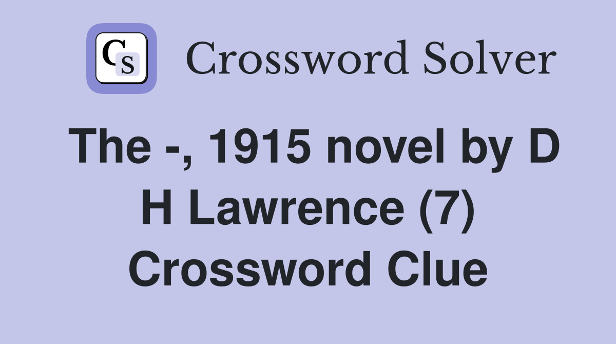 The -, 1915 novel by D H Lawrence (7) Crossword Clue