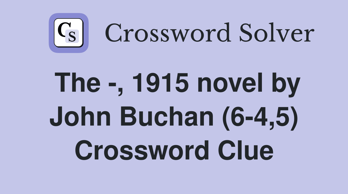 The -, 1915 novel by John Buchan (6-4,5) Crossword Clue