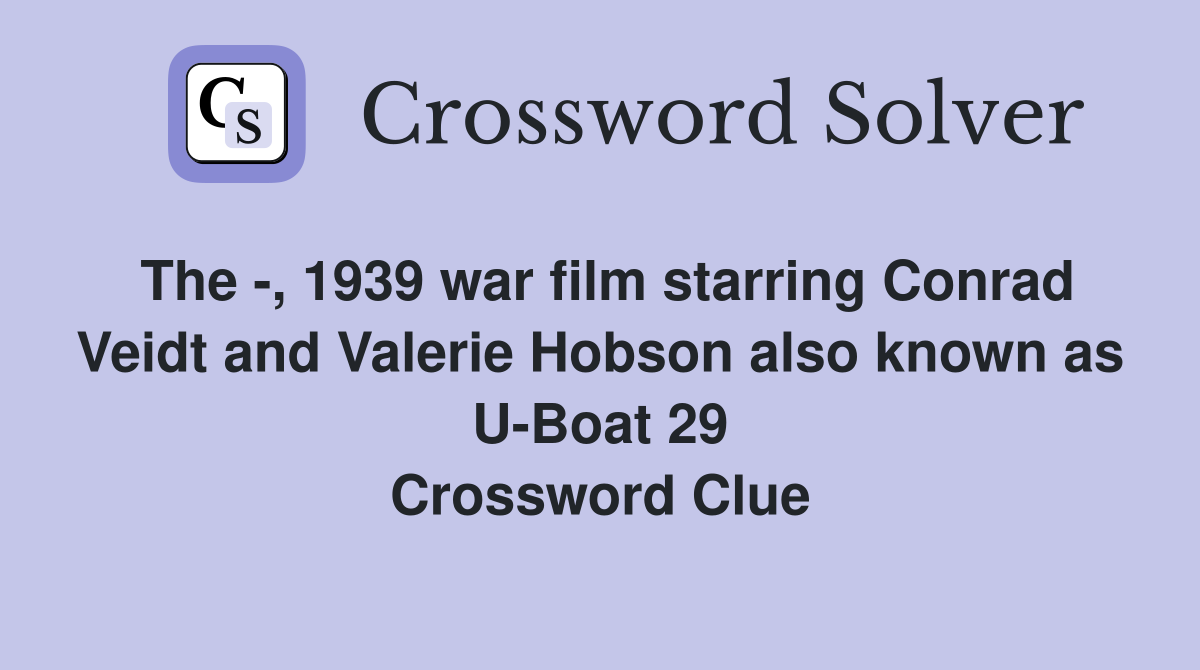 The -, 1939 war film starring Conrad Veidt and Valerie Hobson also known as U-Boat 29 Crossword Clue