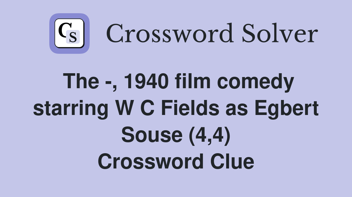 The -, 1940 film comedy starring W C Fields as Egbert Souse (4,4) Crossword Clue