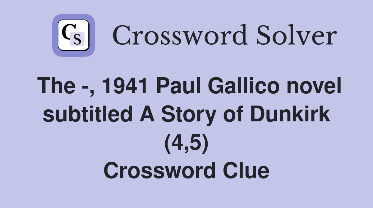 The -, 1941 Paul Gallico novel subtitled A Story of Dunkirk (4,5) Crossword Clue