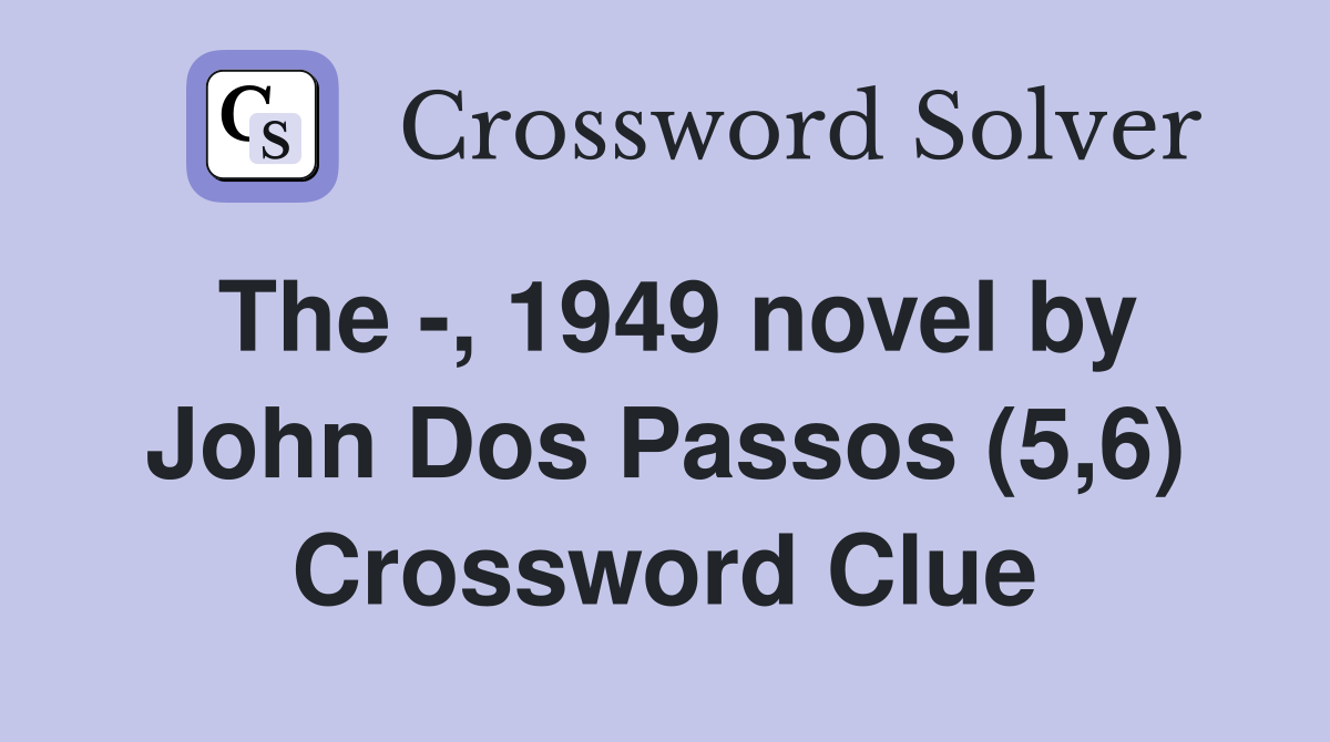 The -, 1949 novel by John Dos Passos (5,6) Crossword Clue
