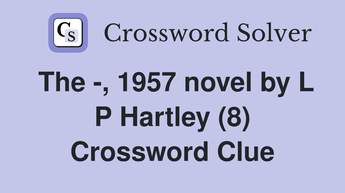 The -, 1957 novel by L P Hartley (8) Crossword Clue