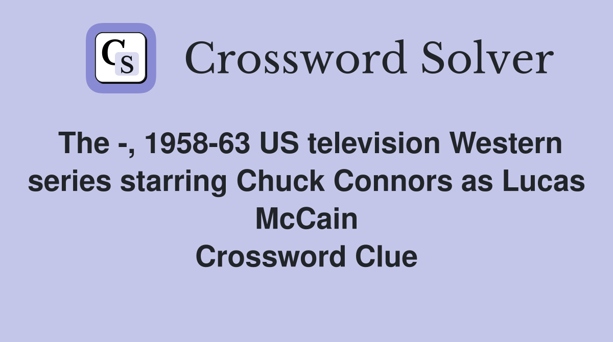 The -, 1958-63 US television Western series starring Chuck Connors as Lucas McCain Crossword Clue