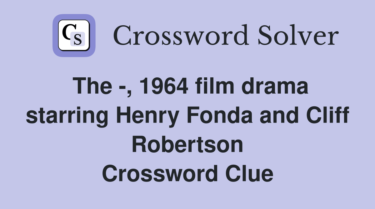 The -, 1964 film drama starring Henry Fonda and Cliff Robertson Crossword Clue