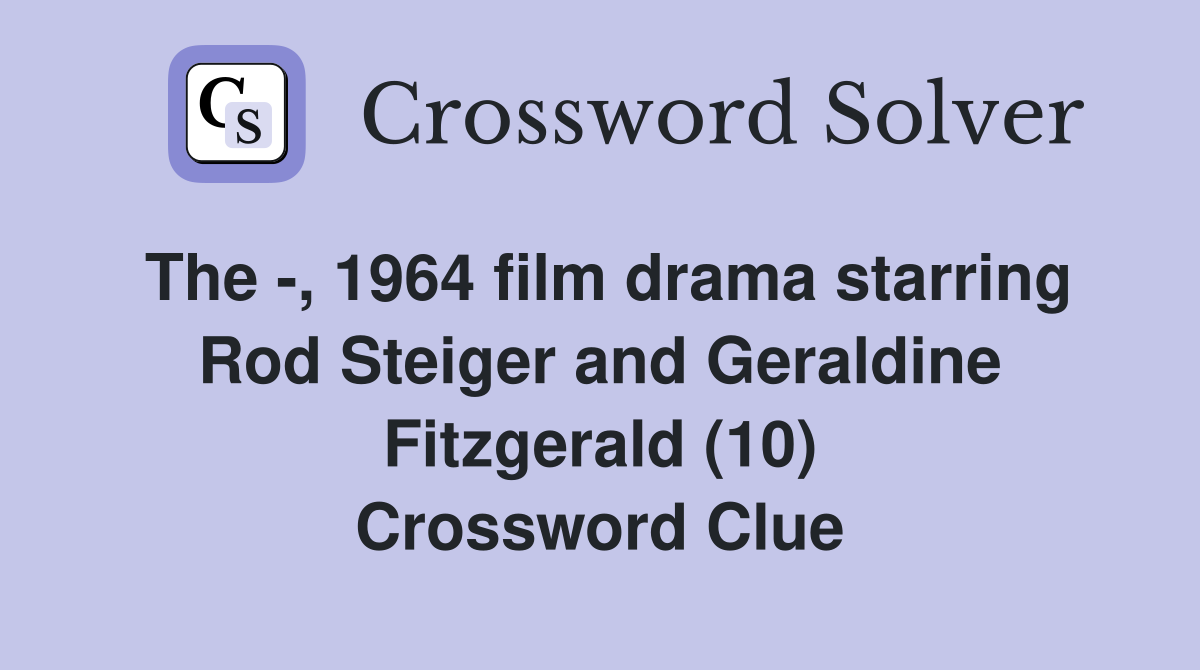 The -, 1964 film drama starring Rod Steiger and Geraldine Fitzgerald (10) Crossword Clue