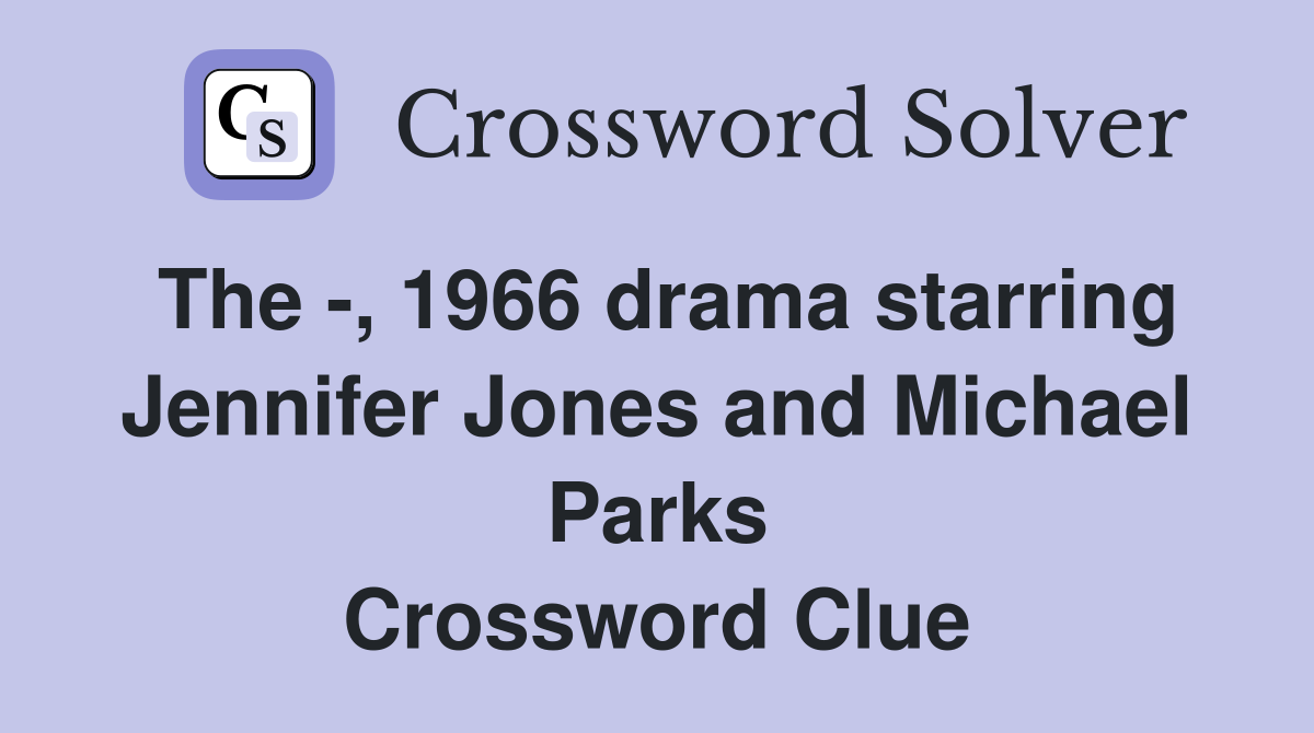 The -, 1966 drama starring Jennifer Jones and Michael Parks Crossword Clue