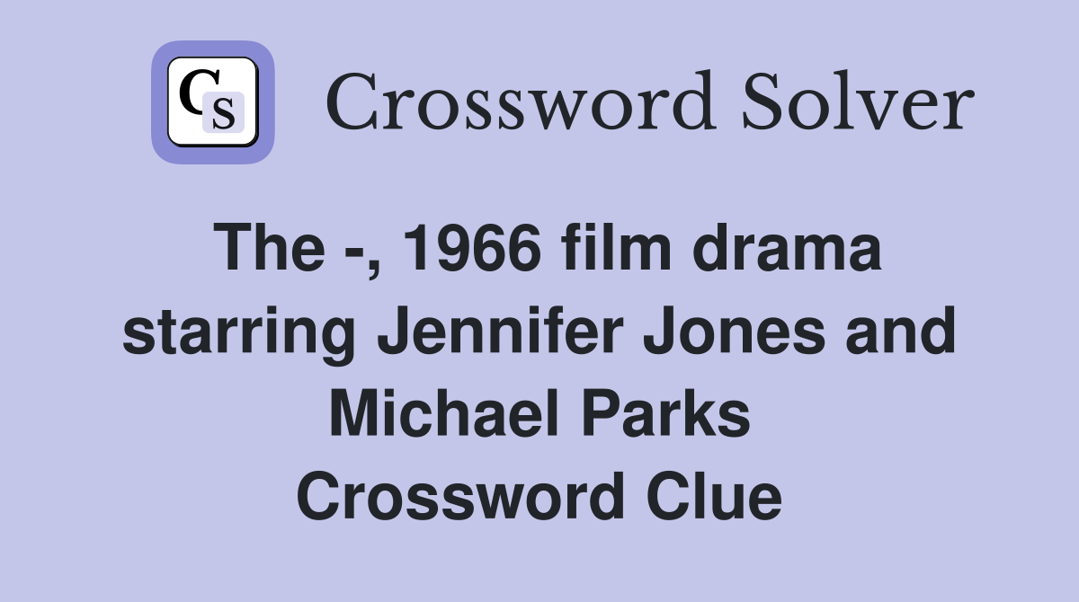 The -, 1966 film drama starring Jennifer Jones and Michael Parks Crossword Clue