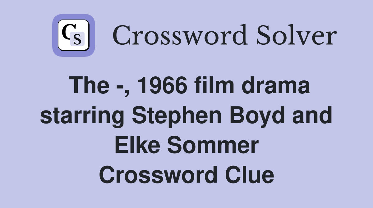 The -, 1966 film drama starring Stephen Boyd and Elke Sommer Crossword Clue