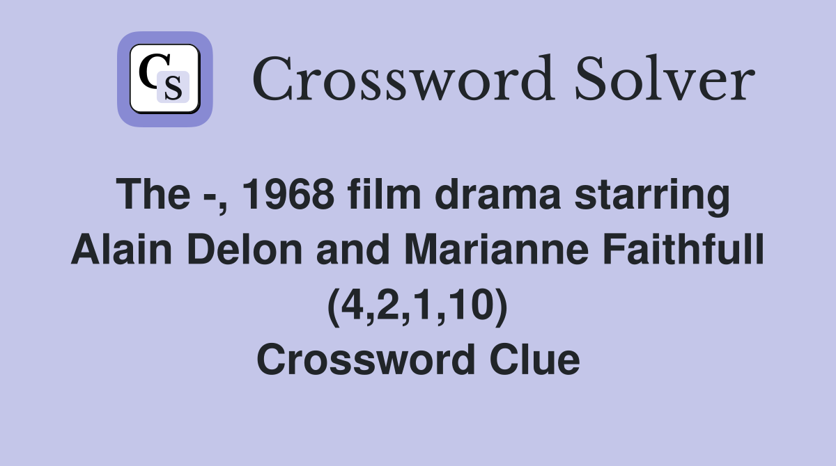 The -, 1968 film drama starring Alain Delon and Marianne Faithfull (4,2,1,10) Crossword Clue