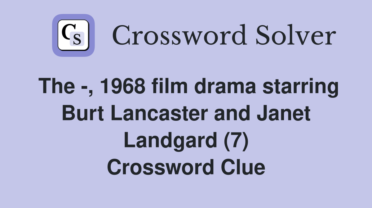 The -, 1968 film drama starring Burt Lancaster and Janet Landgard (7) Crossword Clue