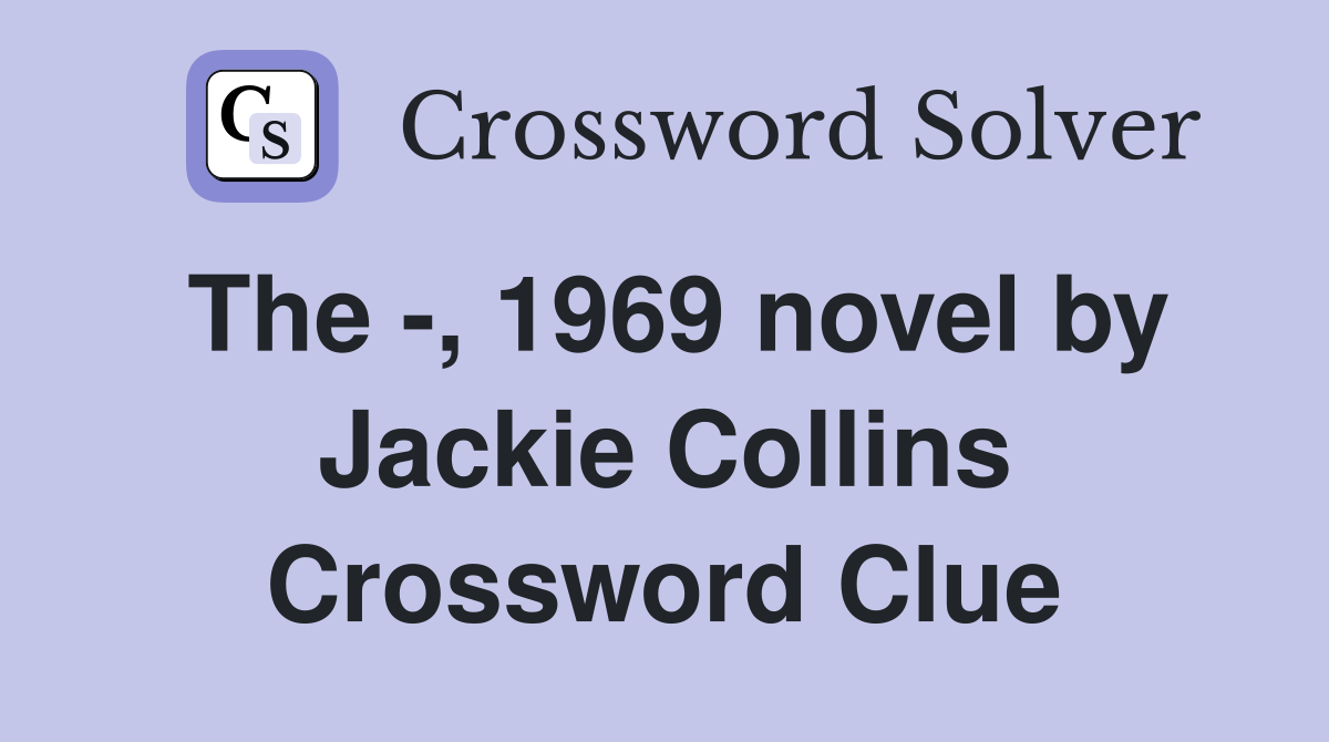 The -, 1969 novel by Jackie Collins Crossword Clue