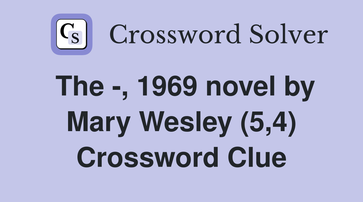 The -, 1969 novel by Mary Wesley (5,4) Crossword Clue