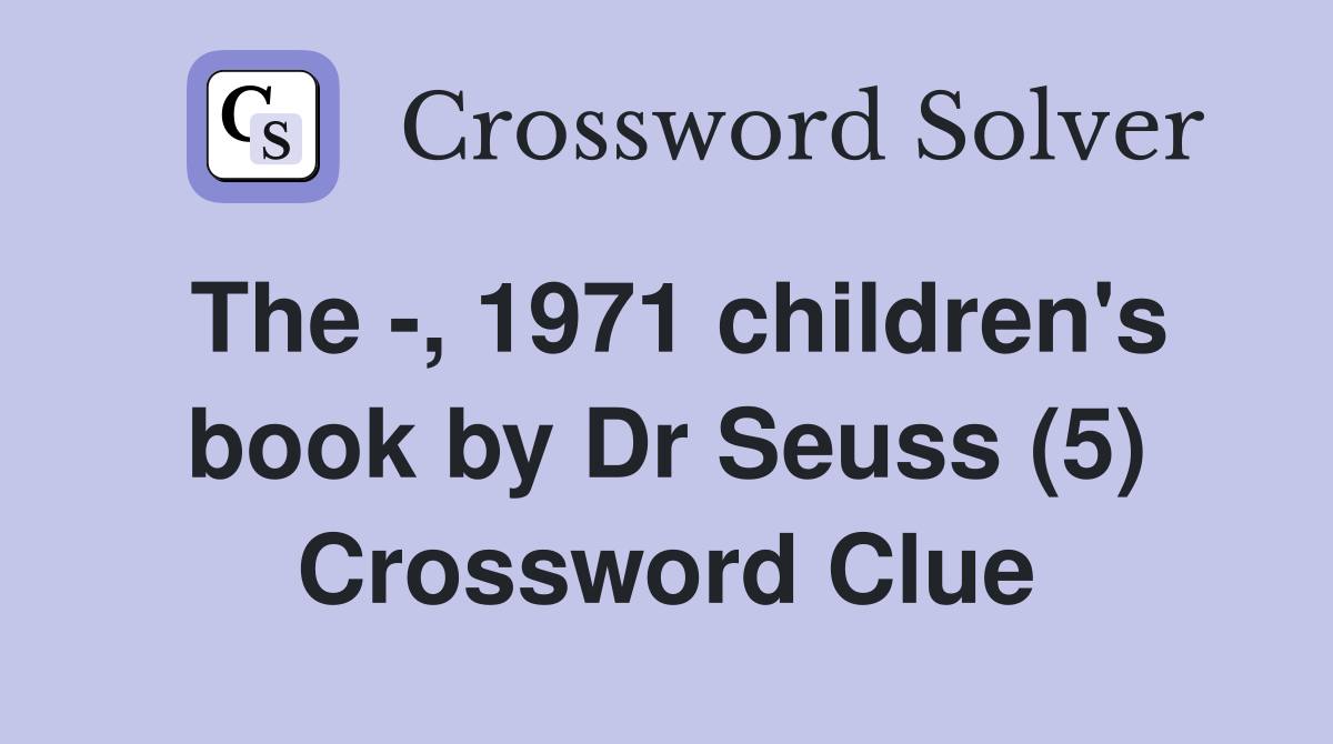 The -, 1971 children's book by Dr Seuss (5) Crossword Clue