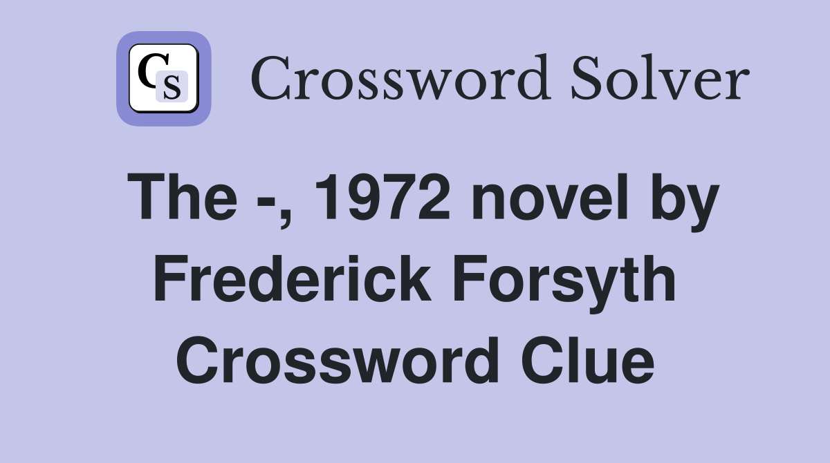 The -, 1972 novel by Frederick Forsyth Crossword Clue