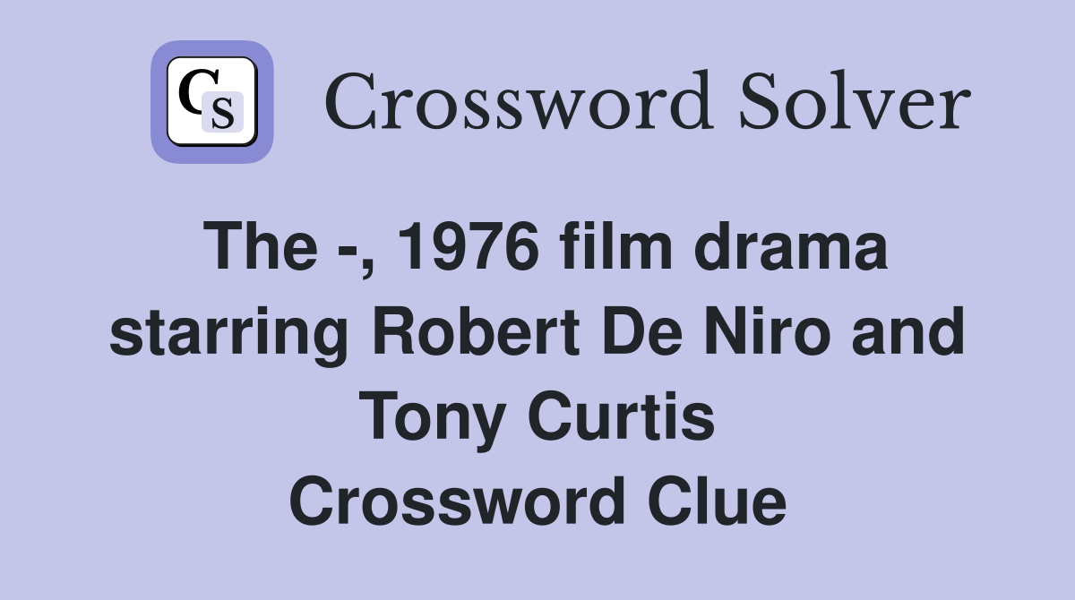 The -, 1976 film drama starring Robert De Niro and Tony Curtis Crossword Clue