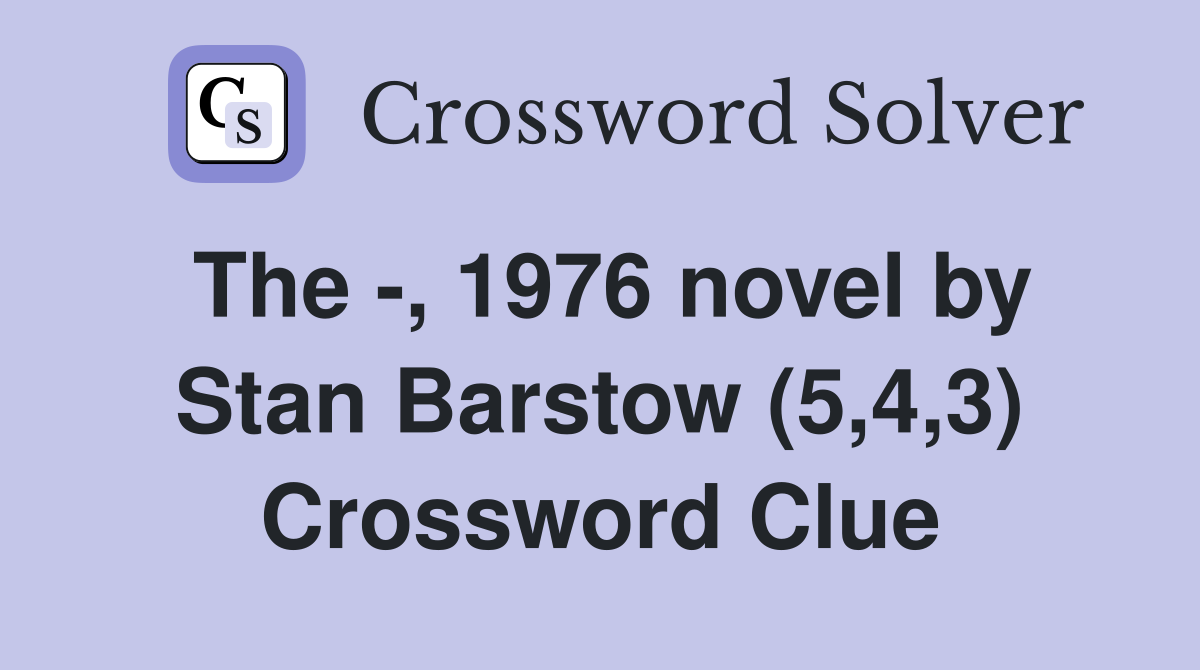 The -, 1976 novel by Stan Barstow (5,4,3) Crossword Clue
