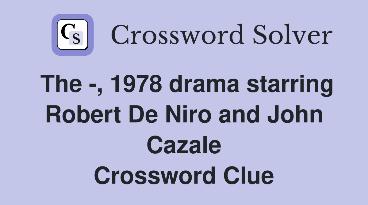 The -, 1978 drama starring Robert De Niro and John Cazale Crossword Clue