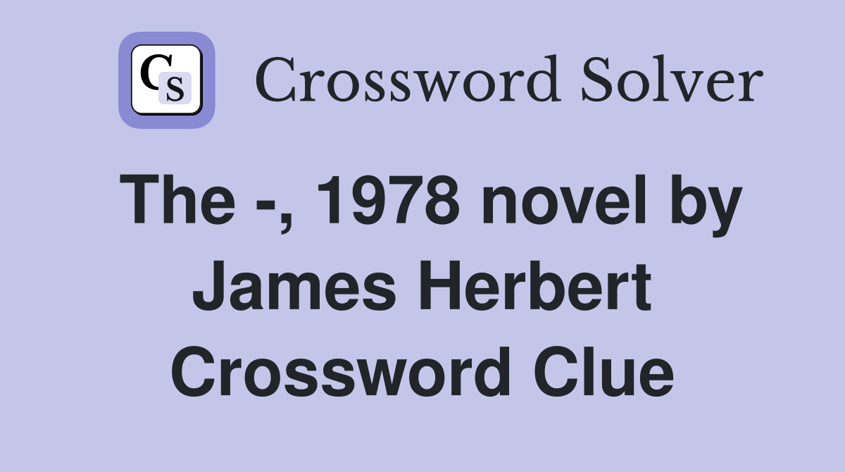 The -, 1978 novel by James Herbert Crossword Clue