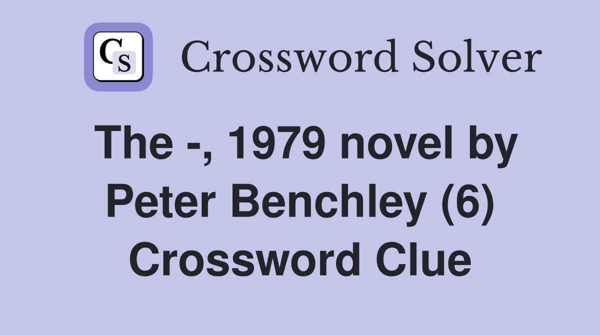 The -, 1979 novel by Peter Benchley (6) Crossword Clue