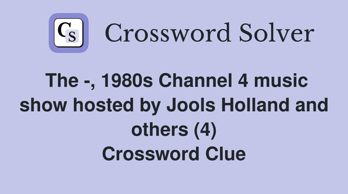 The -, 1980s Channel 4 music show hosted by Jools Holland and others (4) Crossword Clue