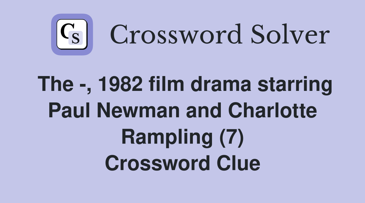 The -, 1982 film drama starring Paul Newman and Charlotte Rampling (7) Crossword Clue
