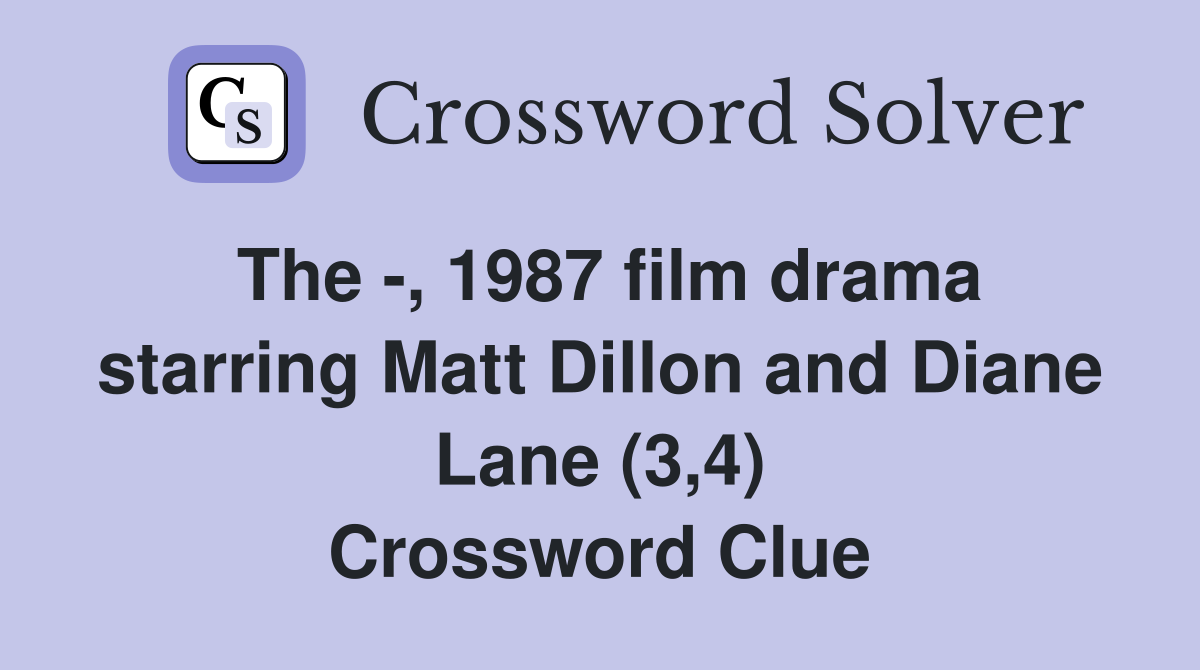 The -, 1987 film drama starring Matt Dillon and Diane Lane (3,4) Crossword Clue