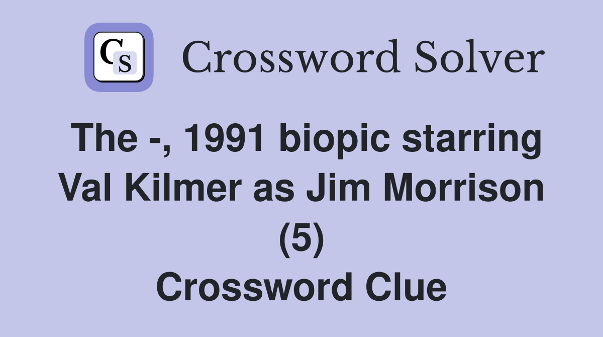 The -, 1991 biopic starring Val Kilmer as Jim Morrison (5) Crossword Clue