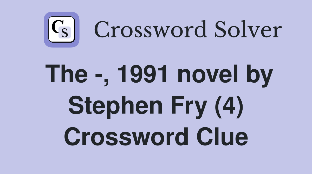 The -, 1991 novel by Stephen Fry (4) Crossword Clue