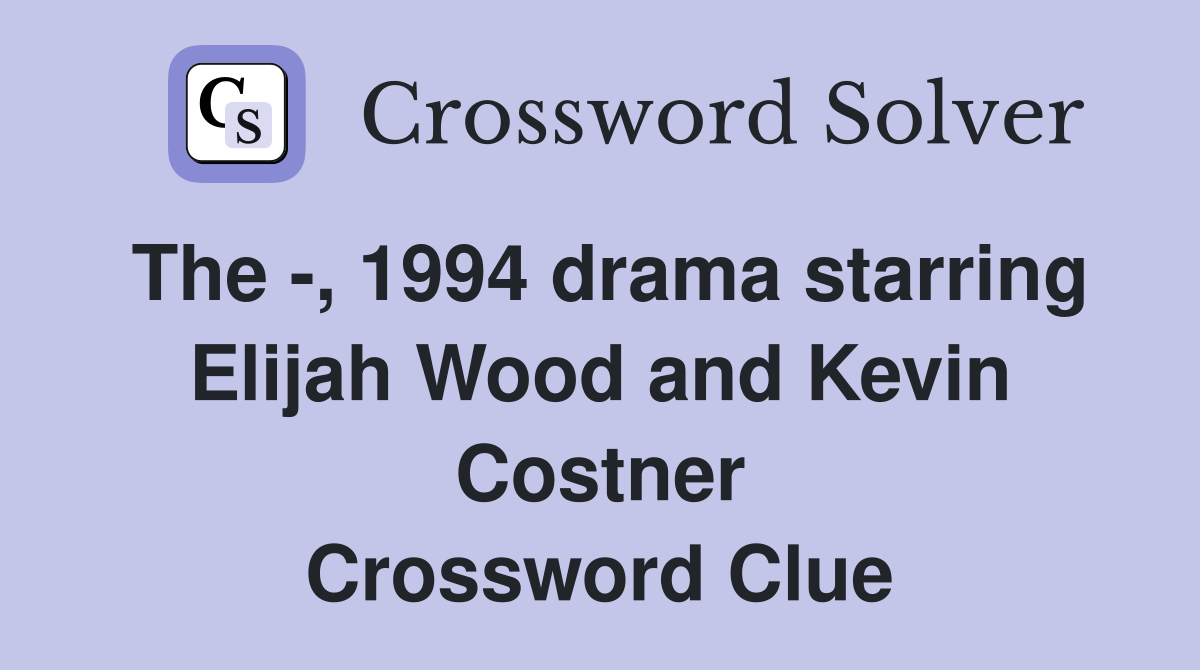 The -, 1994 drama starring Elijah Wood and Kevin Costner Crossword Clue