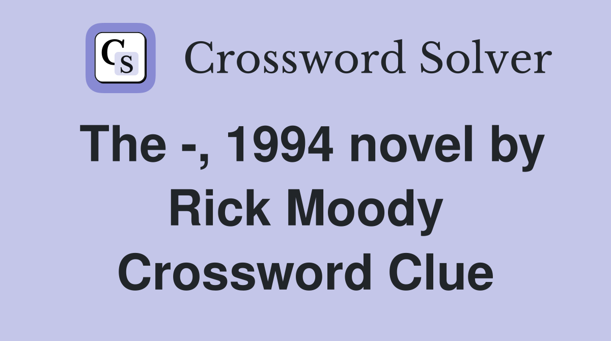 The -, 1994 novel by Rick Moody Crossword Clue