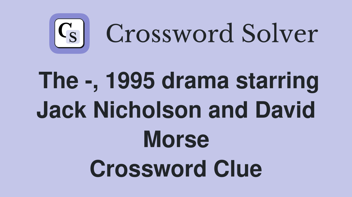 The -, 1995 drama starring Jack Nicholson and David Morse Crossword Clue