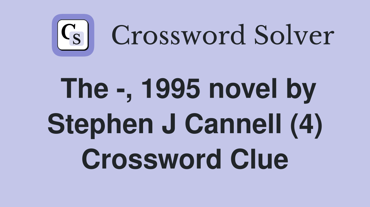 The -, 1995 novel by Stephen J Cannell (4) Crossword Clue