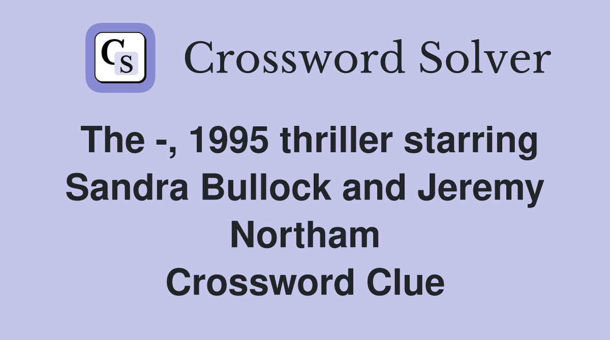 The -, 1995 thriller starring Sandra Bullock and Jeremy Northam Crossword Clue