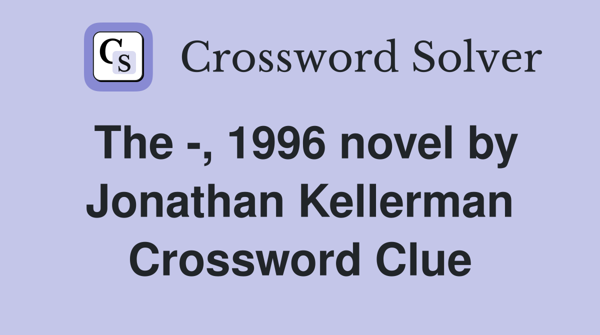 The -, 1996 novel by Jonathan Kellerman Crossword Clue