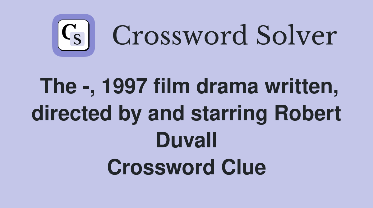 The -, 1997 film drama written, directed by and starring Robert Duvall Crossword Clue