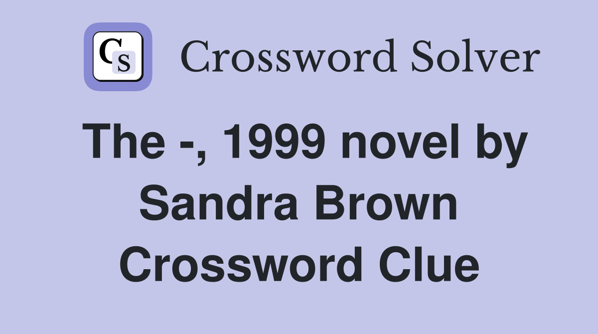 The -, 1999 novel by Sandra Brown Crossword Clue