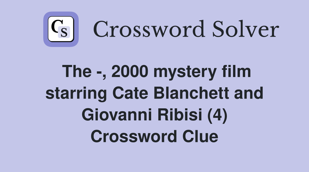 The -, 2000 mystery film starring Cate Blanchett and Giovanni Ribisi (4) Crossword Clue