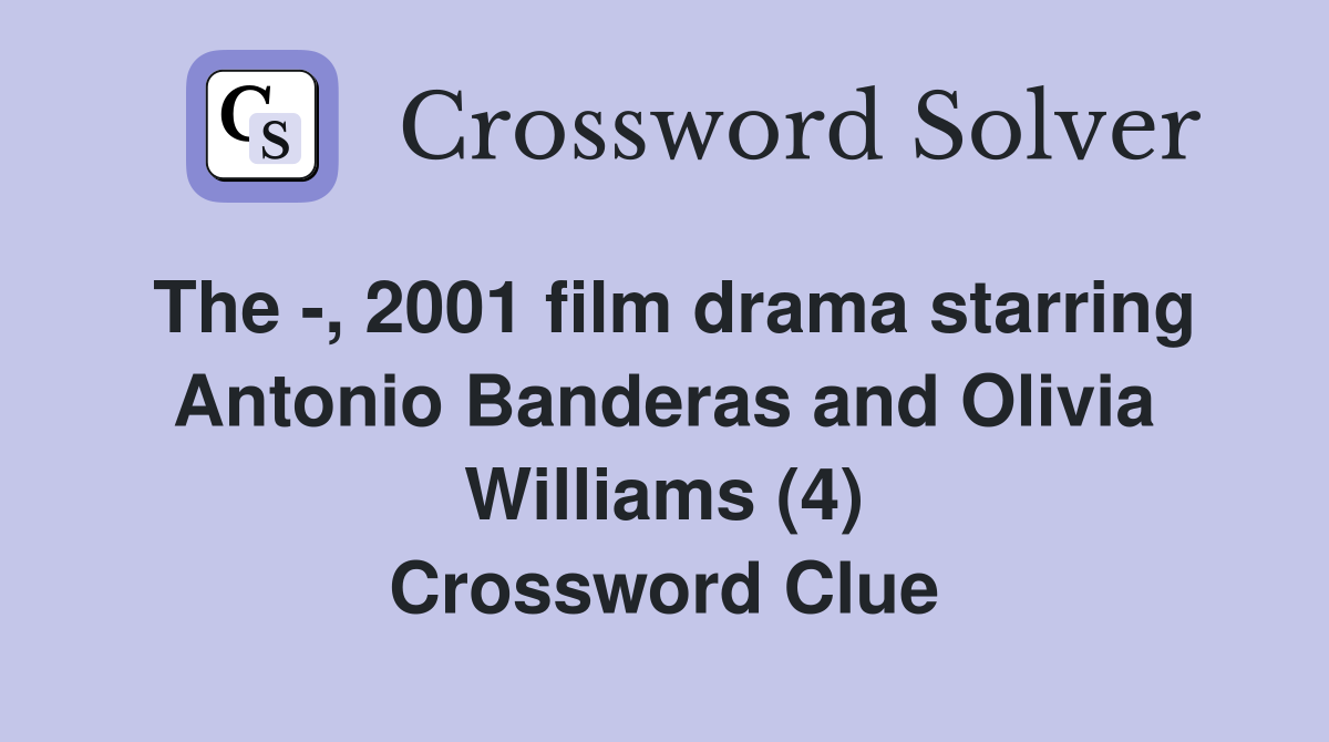 The -, 2001 film drama starring Antonio Banderas and Olivia Williams (4) Crossword Clue