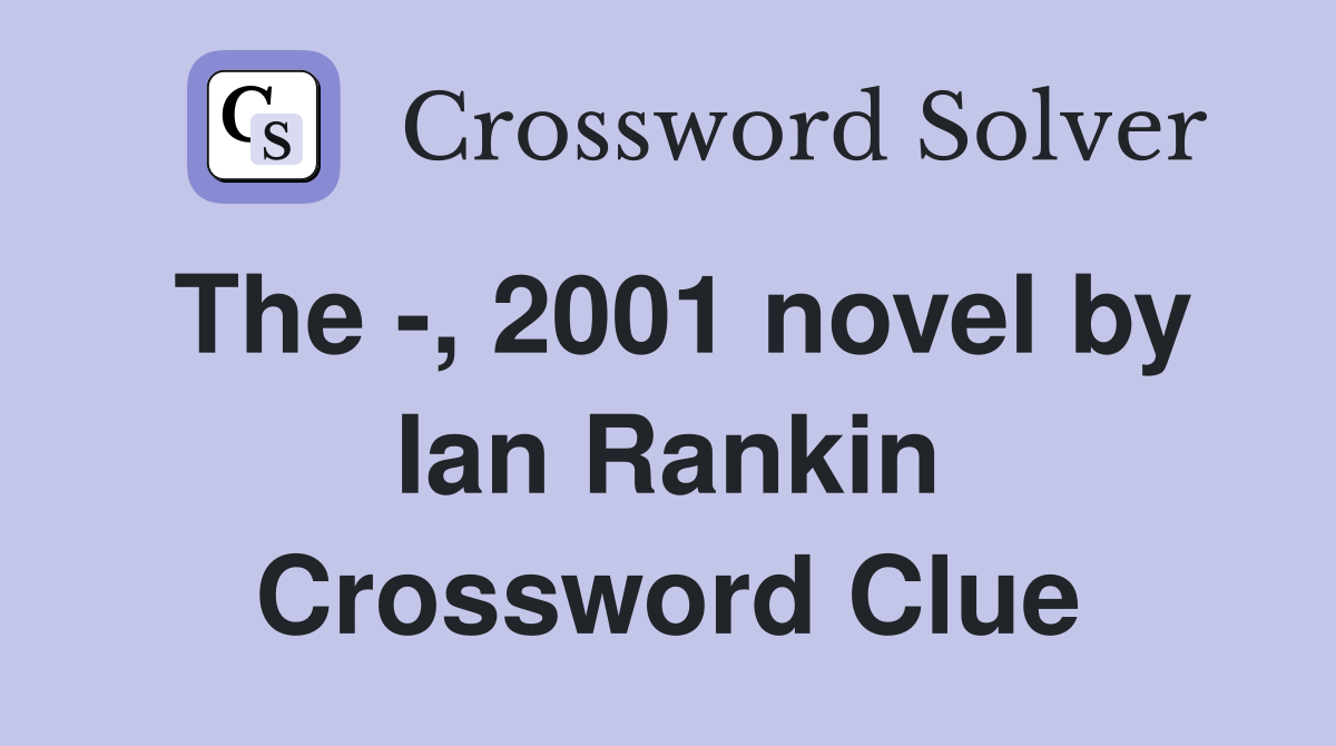 The -, 2001 novel by Ian Rankin Crossword Clue