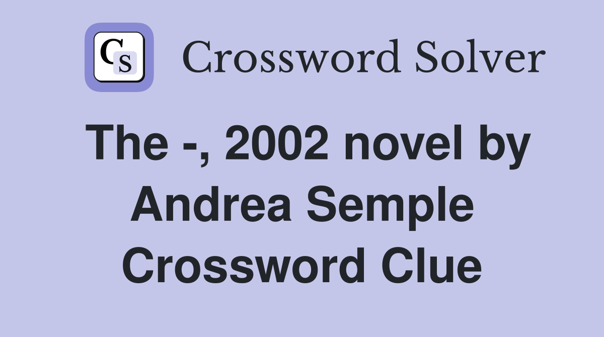 The -, 2002 novel by Andrea Semple Crossword Clue