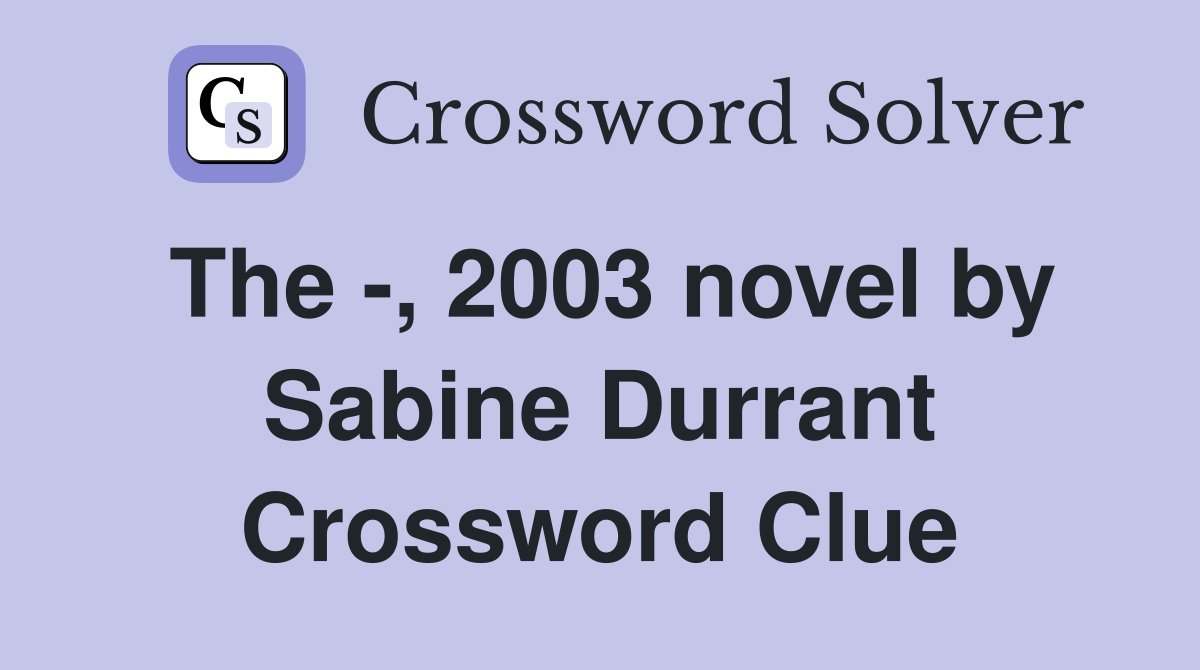 The -, 2003 novel by Sabine Durrant Crossword Clue